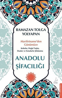 Anadolu Şifacılığı: Marifetname'den Günümüze Kokular Doğal Taşlar Dualar ve Esmalarla Şifalanma - Destek Yayınları - Image 1
