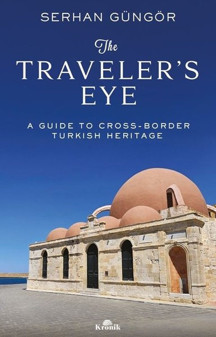 The Traveler's Eye - A Guide to Cross - Border Turkish Heritage - Kronik Kitap - Image 1