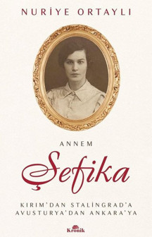 Annem Şefika: Kırım'dan Stalingrad'a Avusturya'dan Ankara'ya - Kronik Kitap - Image 1