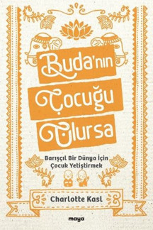 Buda'nın Çocuğu Olursa - Barışçıl Bir Dünya İçin Çocuk Yetiştirmek - Maya Kitap - Image 1