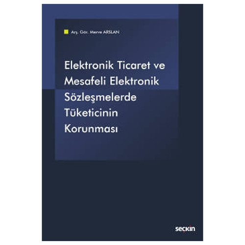Elektronik Ticaret ve Elektronik Sözleşmelerde Tüketicinin Korunması Merve Arslan 2021/08