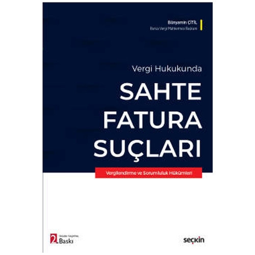 Vergi Hukukunda Sahte Fatura Suçları Vergilendirme ve Sorumluluk Hükümleri (2.Baskı) Bünyamin Çitil 2021/09