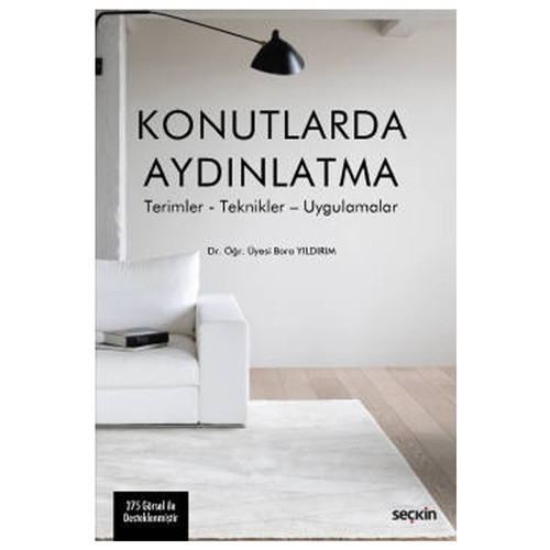 Konutlarda Aydınlatma Terimler - Teknikler - Uygulamalar Bora Yıldırım 2021/05
