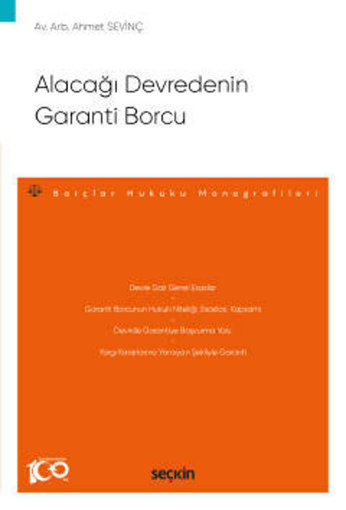 Alacağı Devredenin Garanti Borcu - Borçlar Hukuku Monografileri - Ahmet Sevinç 1. Baskı, Mart 2023
