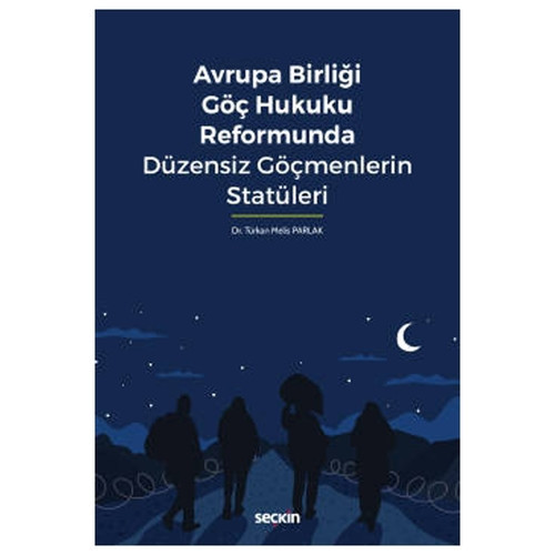 Avrupa Birliği Göç Hukuku Reformunda Düzensiz Göçmenlerin Statüleri Türkan Melis Parlak 2022/01