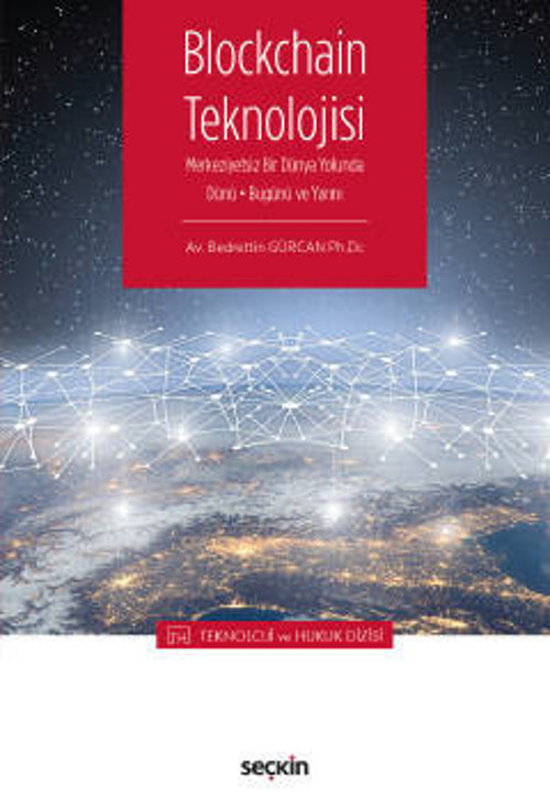Blockchain Teknolojisi - Teknoloji ve Hukuk Dizisi - Bedrettin Gürcan 1. Baskı, Ekim 2022