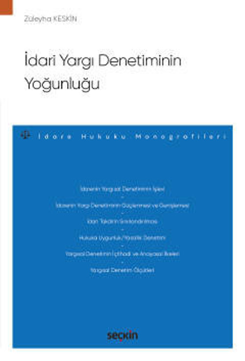 İdari Yargı Denetiminin Yoğunluğu - İdare Hukuku Monografileri - Züleyha Keskin 1. Baskı, Ekim 2022