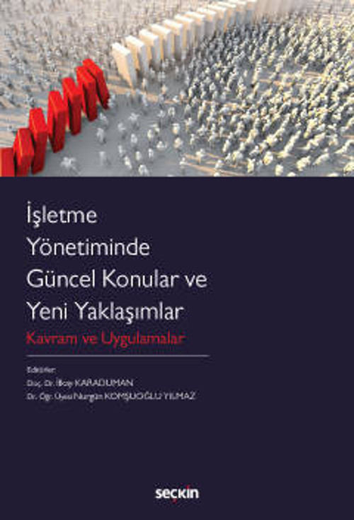 İşletme Yönetiminde Güncel Konular ve Yeni Yaklaşımlar Kavram ve Uygulamalar Doç. Dr. İlkay Karaduman (Editör), Dr. Öğr.