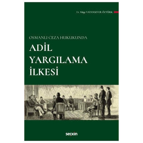 Osmanlı Ceza Hukukunda Adil Yargılama İlkesi Müge Vatansever Öztürk 2022/03