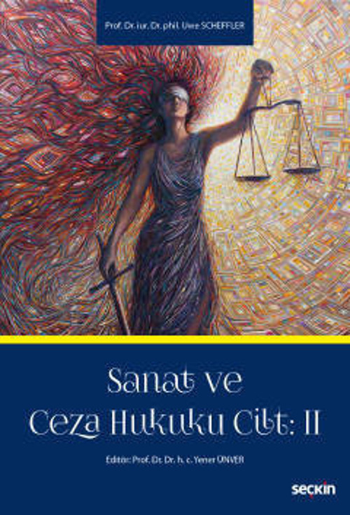 Sanat ve Ceza Hukuku Cilt: 2 Prof. Dr. Uvve Scheffler, Prof. Dr. Yener Ünver (Editör) Eylül 2022 / 1. Baskı