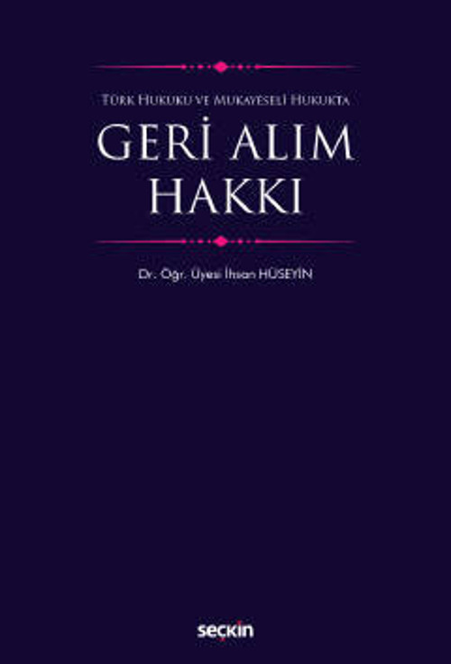 Türk Hukuku ve Mukayeseli Hukukta Geri Alım Hakkı Dr. Öğr. Üyesi İhsan Hüseyin 1. Baskı, Ekim 2022