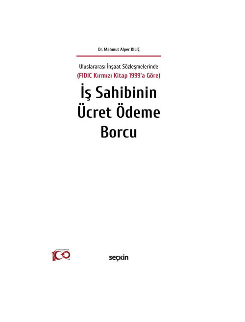 Uluslararası İnşaat Sözleşmelerinde (FIDIC Kırmızı Kitap 1999'a Göre) İş Sahibinin Ücret Ödeme Borcu Dr. Mahmut Alper Kı