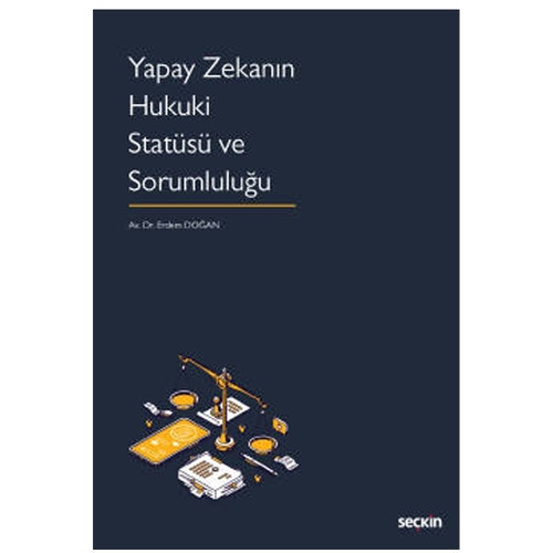 Yapay Zekanın Hukuki Statüsü ve Sorumluluğu Dr. Erdem Doğan 2022/5