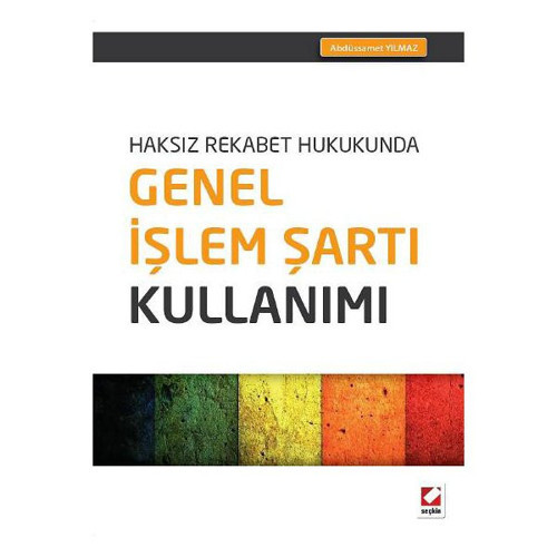 Haksız Rekabet Hukukunda Genel İşlem Şartı Kullanımı Abdüssamet Yılmaz 2015/02