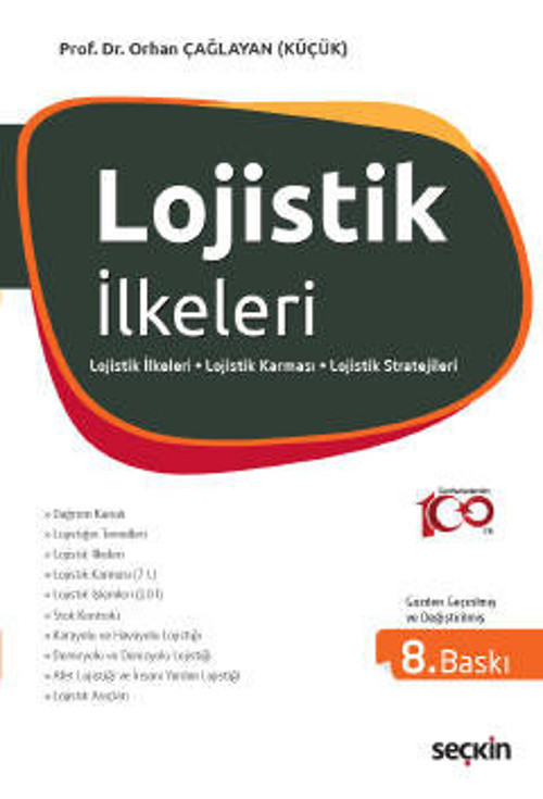 Lojistik İlkeleri ve Yönetimi Lojistik İlkeleri - Lojistik Karması (7L) - Lojistik İşlemleri (10 İ) Prof. Dr. Orhan Çağl