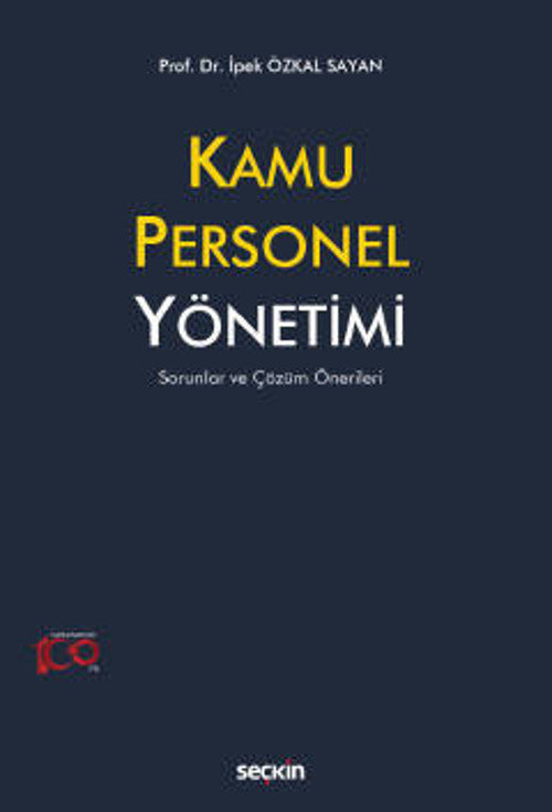 Kamu Personel Yönetimi Sorunlar ve Çözüm Önerileri Prof. Dr. İpek Özkal Sayan 1. Baskı, Ağustos 2023