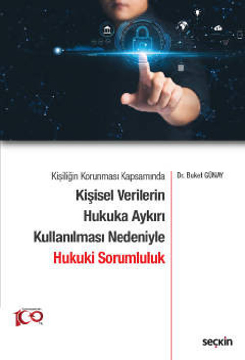 Kişiliğin Korunması Kapsamında Kişisel Verilerin Hukuka Aykırı Kullanılması Nedeniyle Hukuki Sorumluluk Dr. Buket Günay
