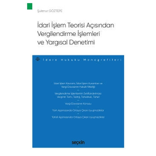 İdari İşlem Teorisi Açısından Vergilendirme İşlemleri ve Yargısal Denetimi - İdare Hukuku Monografileri - Şulenur Göztep