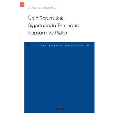 Ürün Sorumluluk Sigortasında Teminatın Kapsamı ve Riziko - Ticaret Hukuku Monografileri 2020/10