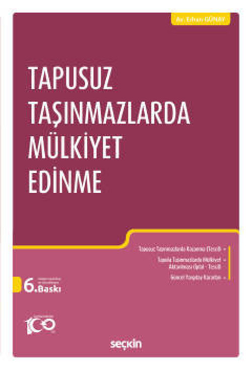 Tapusuz Taşınmazlarda Mülkiyet Edinme Erhan Günay 6. Baskı, Temmuz 2023