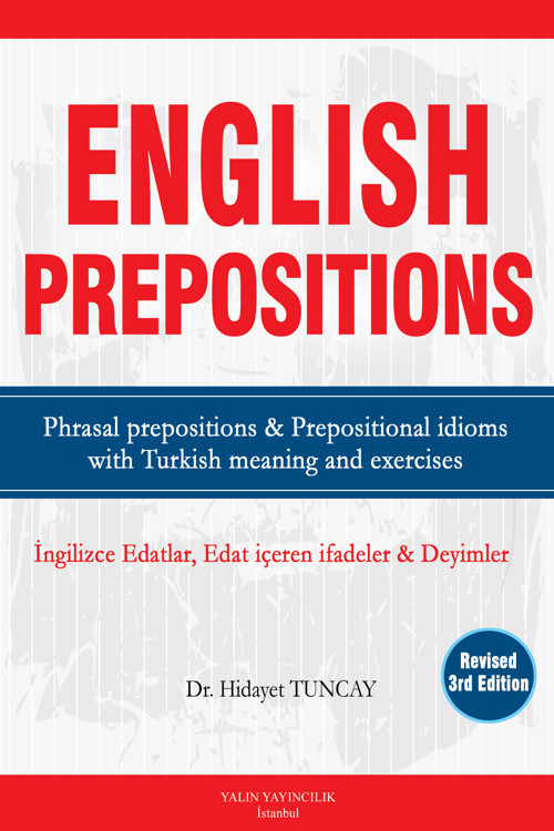 Tuncay Yayıncılık ENGLISH PREPOSITIONS İngilizce Edatlar, Edat İçeren İfadeler ve Deyimler