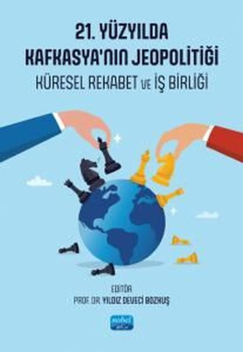 21. Yüzyıl'da Kafkasya'nın Jeopolitiği - Küresel Rekabet ve İş Birliği