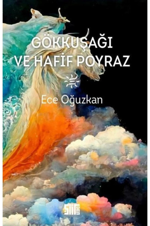 Şiirden Yayınları Gök Kuşağı Ve Hafif Poyraz / Ece Oğuzkan / Şiirden Yayıncılık / 9786057513786