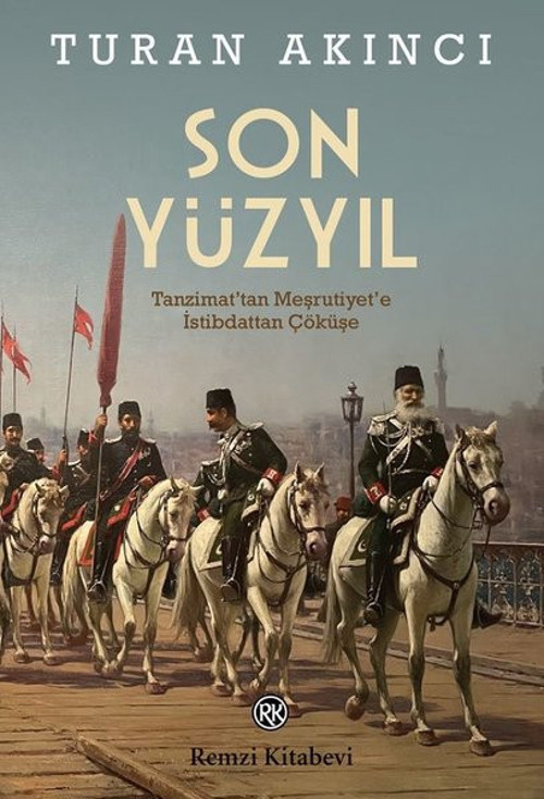 Son Yüzyıl - Tanzimat'tan Meşrutiyet'e İstibdattan Çöküşe