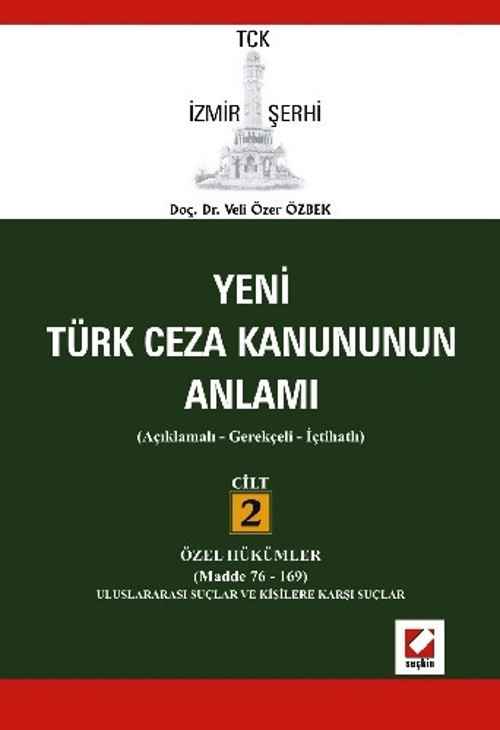 TCK İzmir Şerhi Türk Ceza Kanununun Anlamı Cilt:2 (Cilt 2 Özell Hükümler - Madde 76-169) Veli Özer Özbek 2008/02