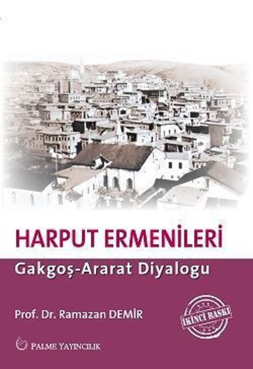 Palme Yayınevi Harput Ermenileri : Gakgoş - Ararat Diyaloğu