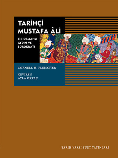 Tarihçi Mustafa Ali - Bir Osmanlı Aydını ve Bürokratı