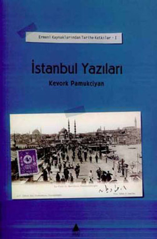 Ermeni Kaynaklarından Tarihe Katkılar I-İstanbul Yazıları
