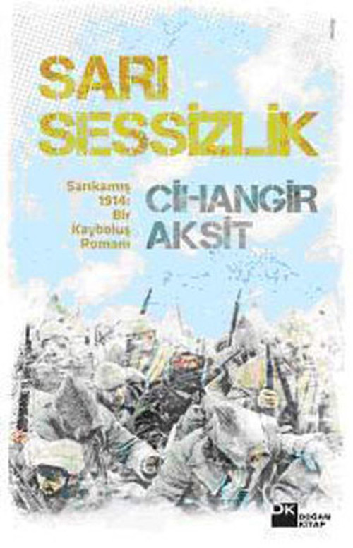 Sarı Sessizlik Sarıkamış 1914:Bir Kayboluş Romanı