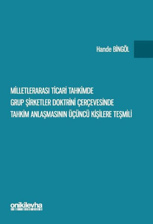 Milletlerarası Ticari Tahkimde Grup Şirketler Doktrini Çerçevesinde Tahkim Anlaşmasının Üçüncü Kişil