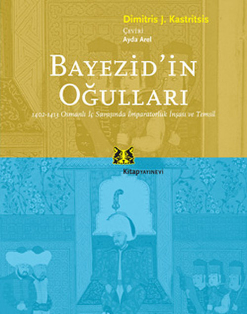 Bayezid'in Oğulları - 1402- 1413 Osmanlı İç Savaşında İmparatorluk İnşası ve Temsil