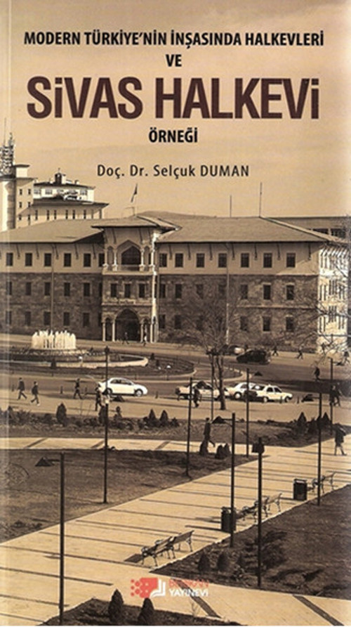 Modern Türkiye'nin İnşasında Halkevleri ve Sivas Halkevi Örneği