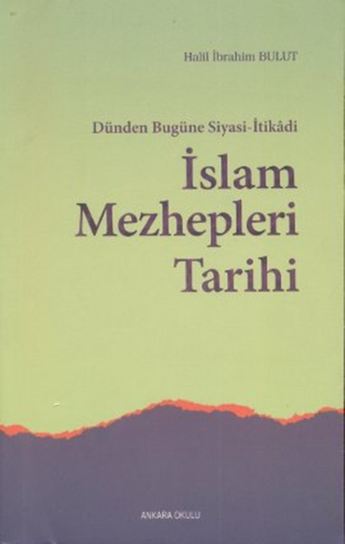 Dünden Bugüne Siyasi-İtikadi İslam Mezhepleri Tarihi