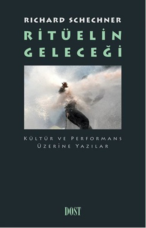 Ritüelin Geleceği - Kültür ve Performans Üzerine Yazılar
