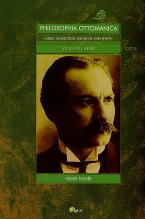 Philosophia Ottomanica: Osmanlı İmparatorluğu Dönemi'nde Türk Felsefesi Yeni Felsefe Cilt: 3
