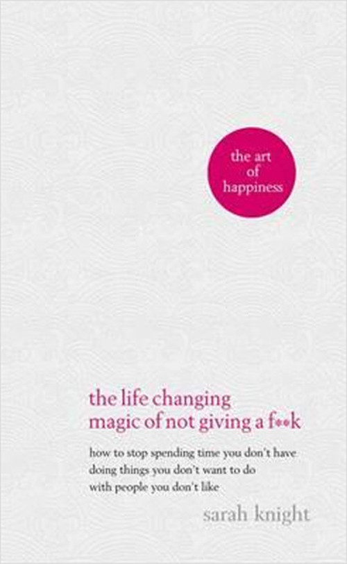 The Life-Changing Magic of Not Giving a Fk