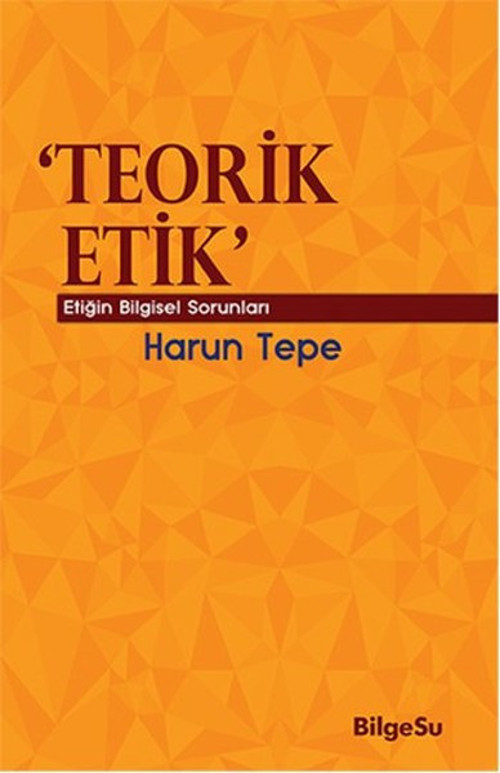 Teorik Etik - Etiğin Bilgesel Sorunları
