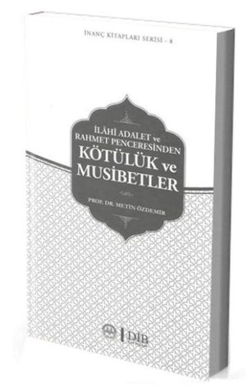 İlahi Adalet ve Rahmet Penceresinden Kötülük ve Musibtler