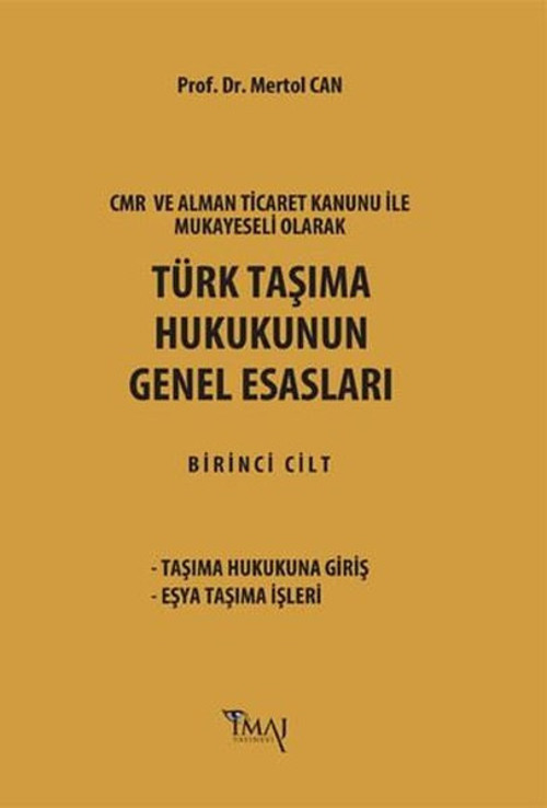 CMR ve Alman Ticaret Kanunu Hükümleri ile Mukayeseli Olarak Türk Taşıma Hukukunun Genel Esasları