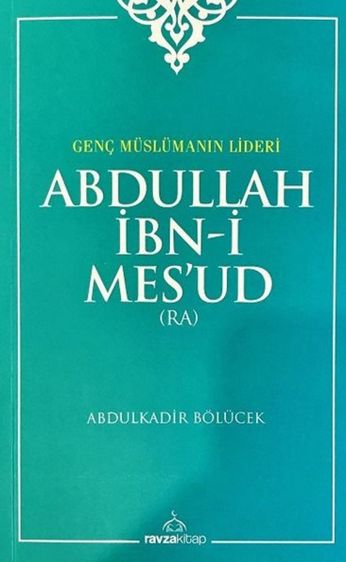 Genç Müslümanın Lideri-Abdullah İbn-i Mes'ud
