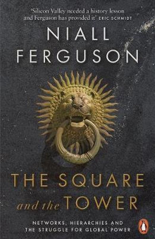 The Square and the Tower: Networks Hierarchies and the Struggle for Global Power