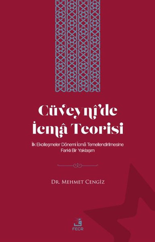 Cüveyni'de İcma Teorisi - İlk Ekolleşmeler Dönemi İcma Temellendirilmesine Farklı Bir Yaklaşım