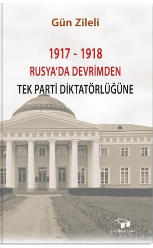 1917-1918 Rusya'da Devrimden Tek Parti Diktatörlüğüne