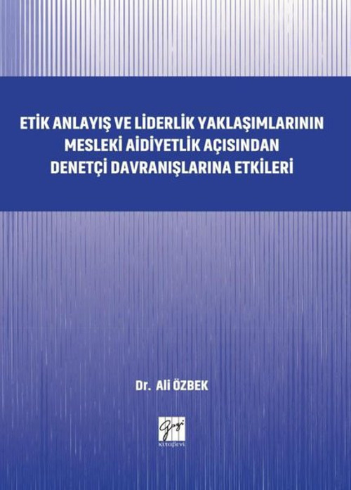 Etik Anlayış ve Liderlik Yaklaşımlarınn Mesleki Aidiyetlik Açısından Denetçi Davranışlarına Etkileri