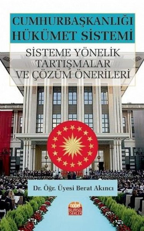 Cumhurbaşkanlığı Hükümet Sistemi Sisteme Yönelik Tartışmalar ve Çözüm Önerileri