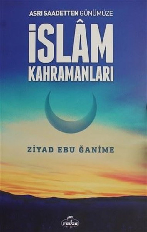 İslam Kahramanları - Asrı Saadetten Günümüze